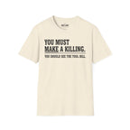 You Must Make A Killing T-Shirt