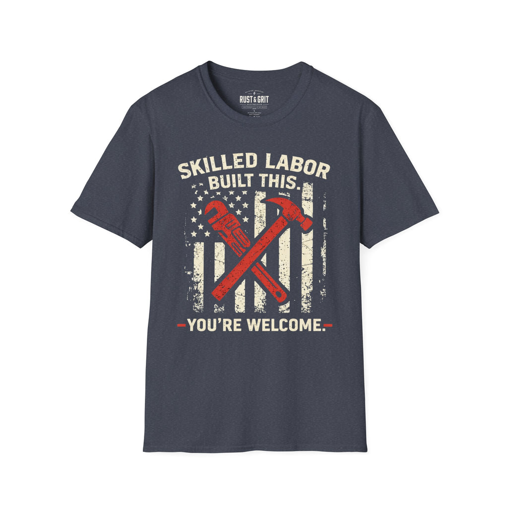 Skilled Labor Built This T-Shirt