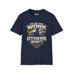 We Do The Work Others Won't T-Shirt