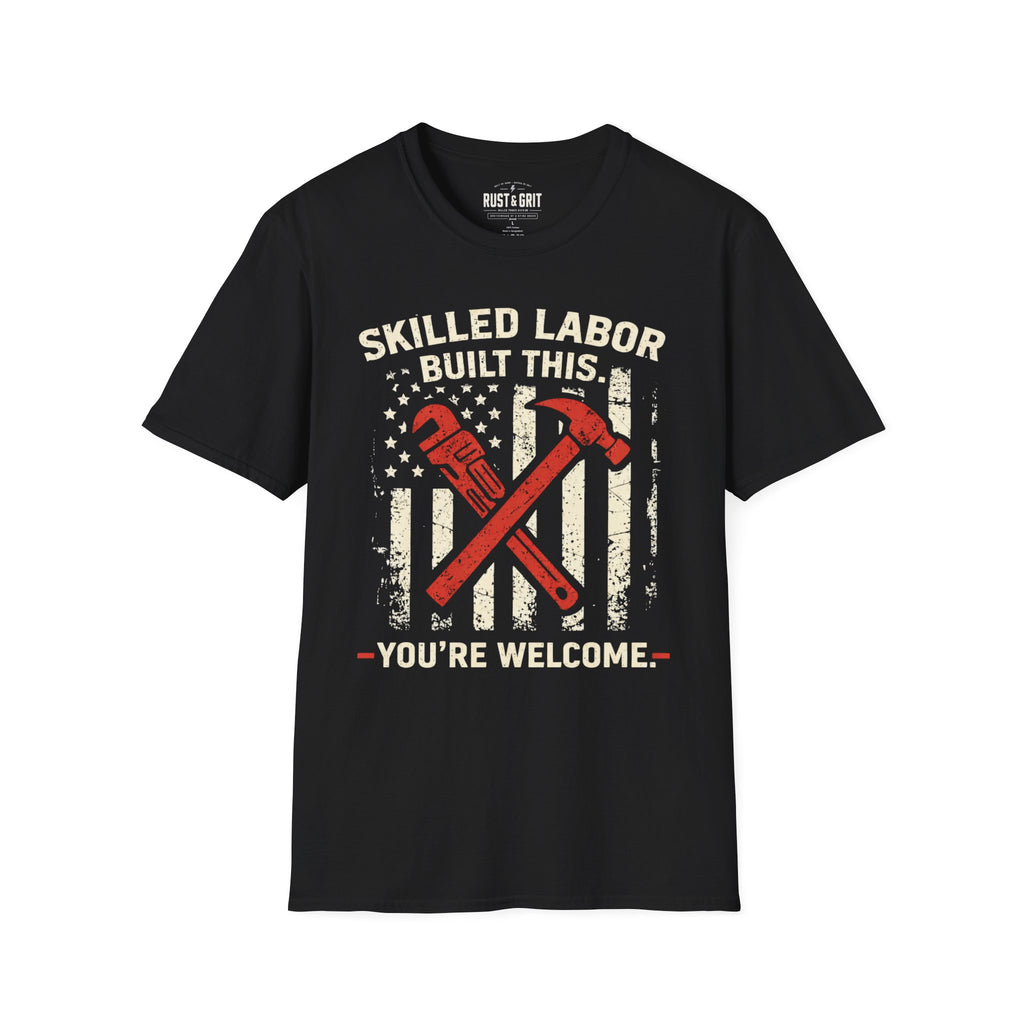 Skilled Labor Built This T-Shirt