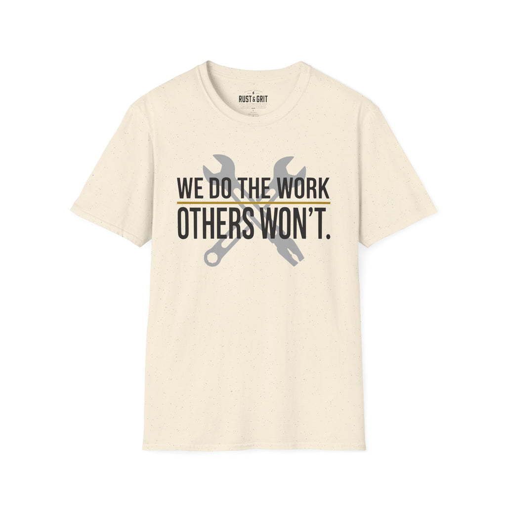 We Do The Work Others Won't T-Shirt