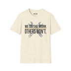 We Do The Work Others Won't T-Shirt