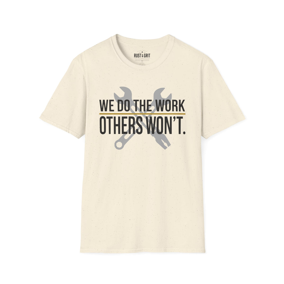 We Do The Work Others Won't T-Shirt