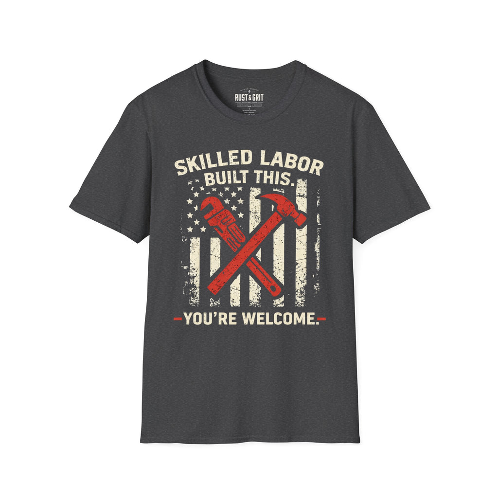 Skilled Labor Built This T-Shirt