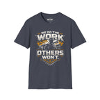 We Do The Work Others Won't T-Shirt