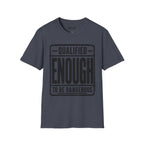 Qualified Enough T-Shirt