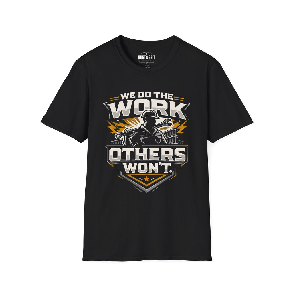 We Do The Work Others Won't T-Shirt