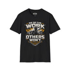 We Do The Work Others Won't T-Shirt