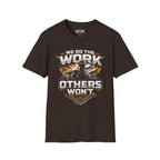 We Do The Work Others Won't T-Shirt