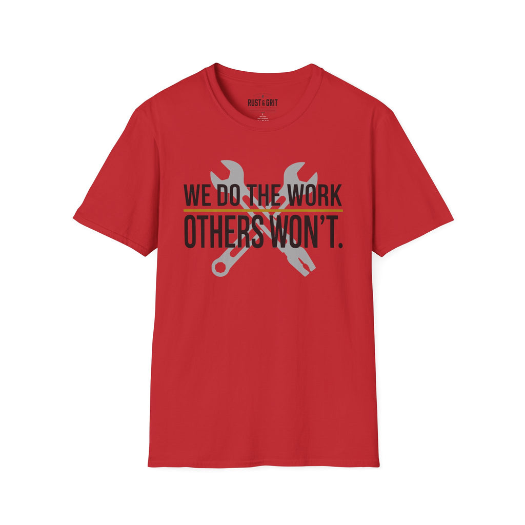 We Do The Work Others Won't T-Shirt