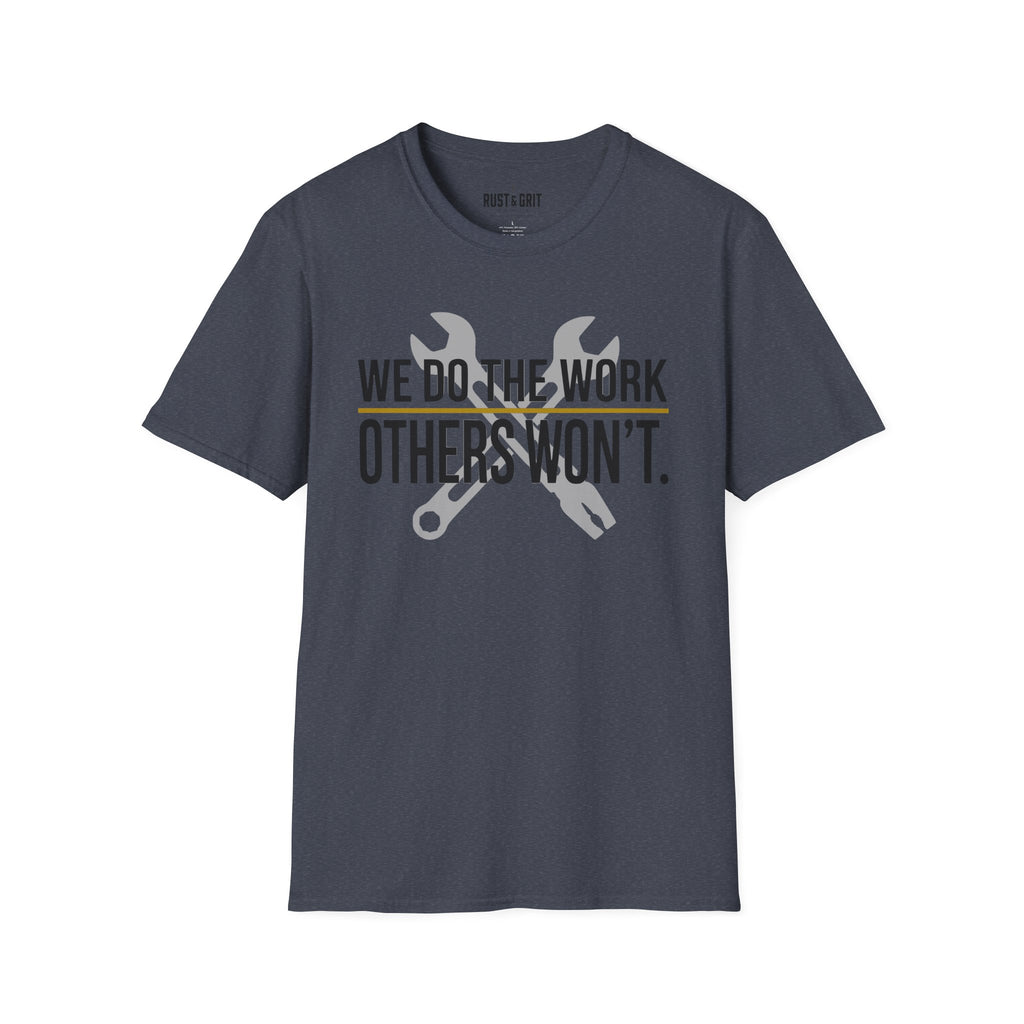 We Do The Work Others Won't T-Shirt