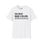 You Must Make A Killing T-Shirt