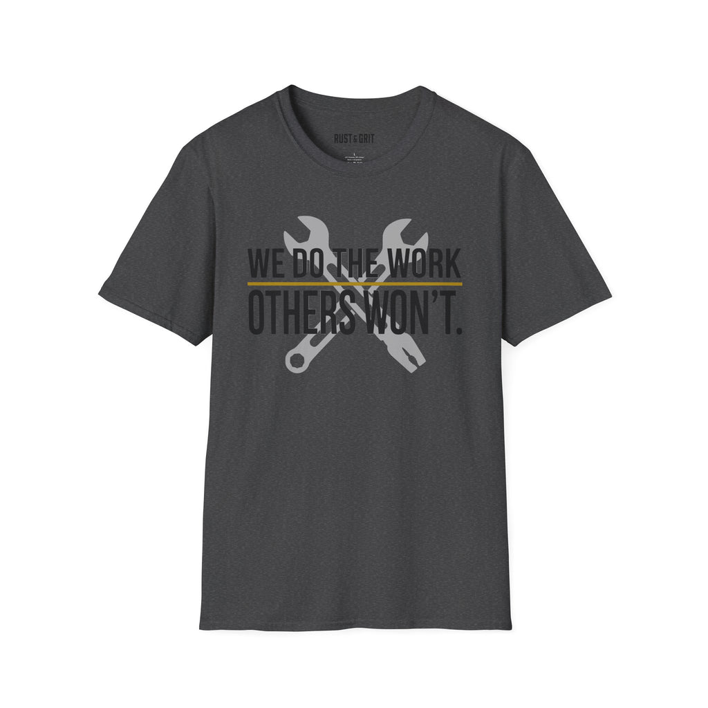 We Do The Work Others Won't T-Shirt