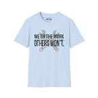 We Do The Work Others Won't T-Shirt