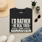 I'd Rather Be Real Tired T-Shirt