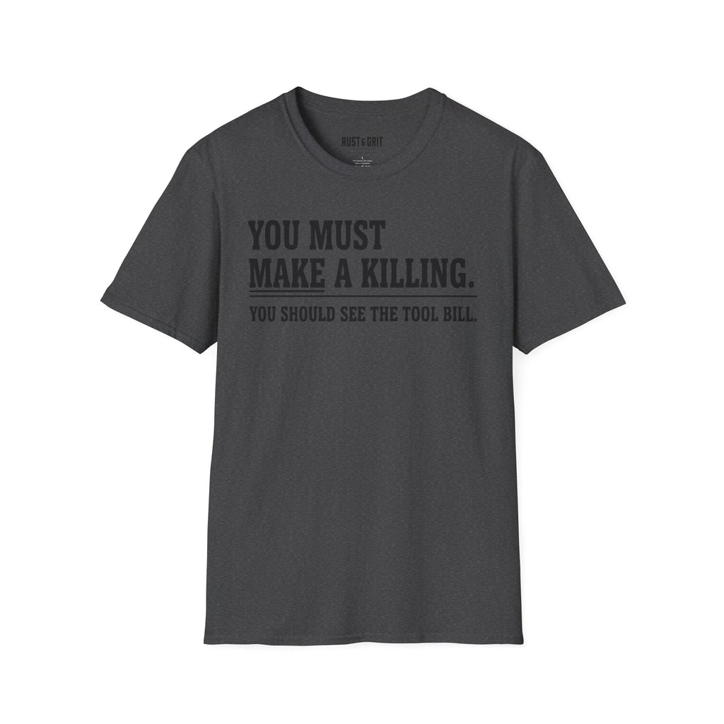 You Must Make A Killing T-Shirt