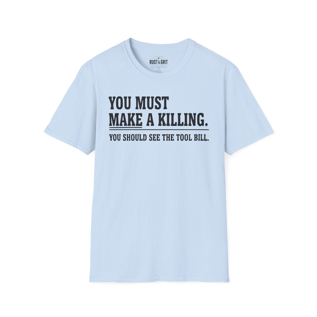 You Must Make A Killing T-Shirt