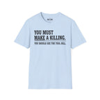You Must Make A Killing T-Shirt
