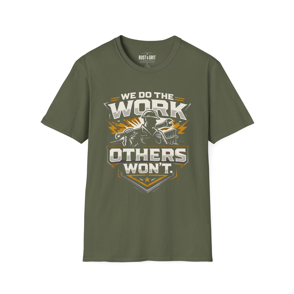 We Do The Work Others Won't T-Shirt