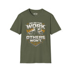 We Do The Work Others Won't T-Shirt