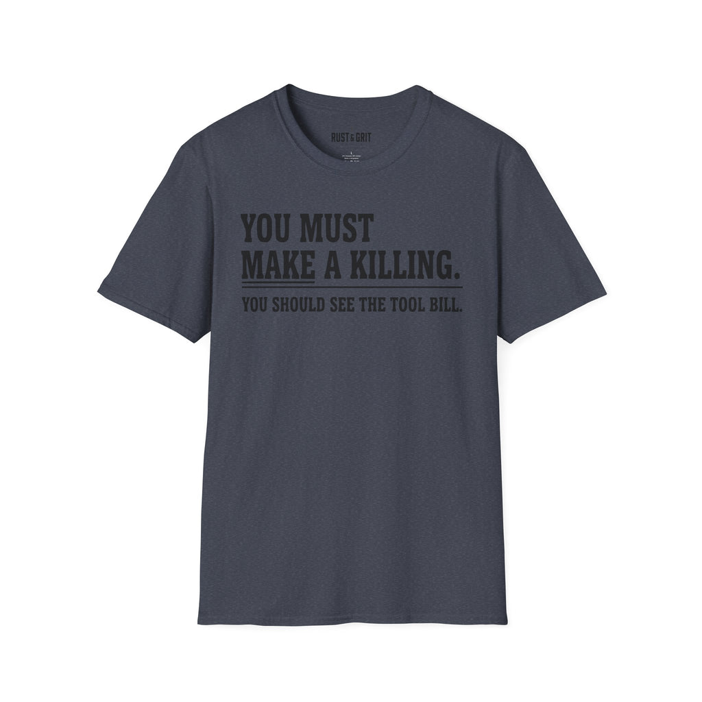 You Must Make A Killing T-Shirt
