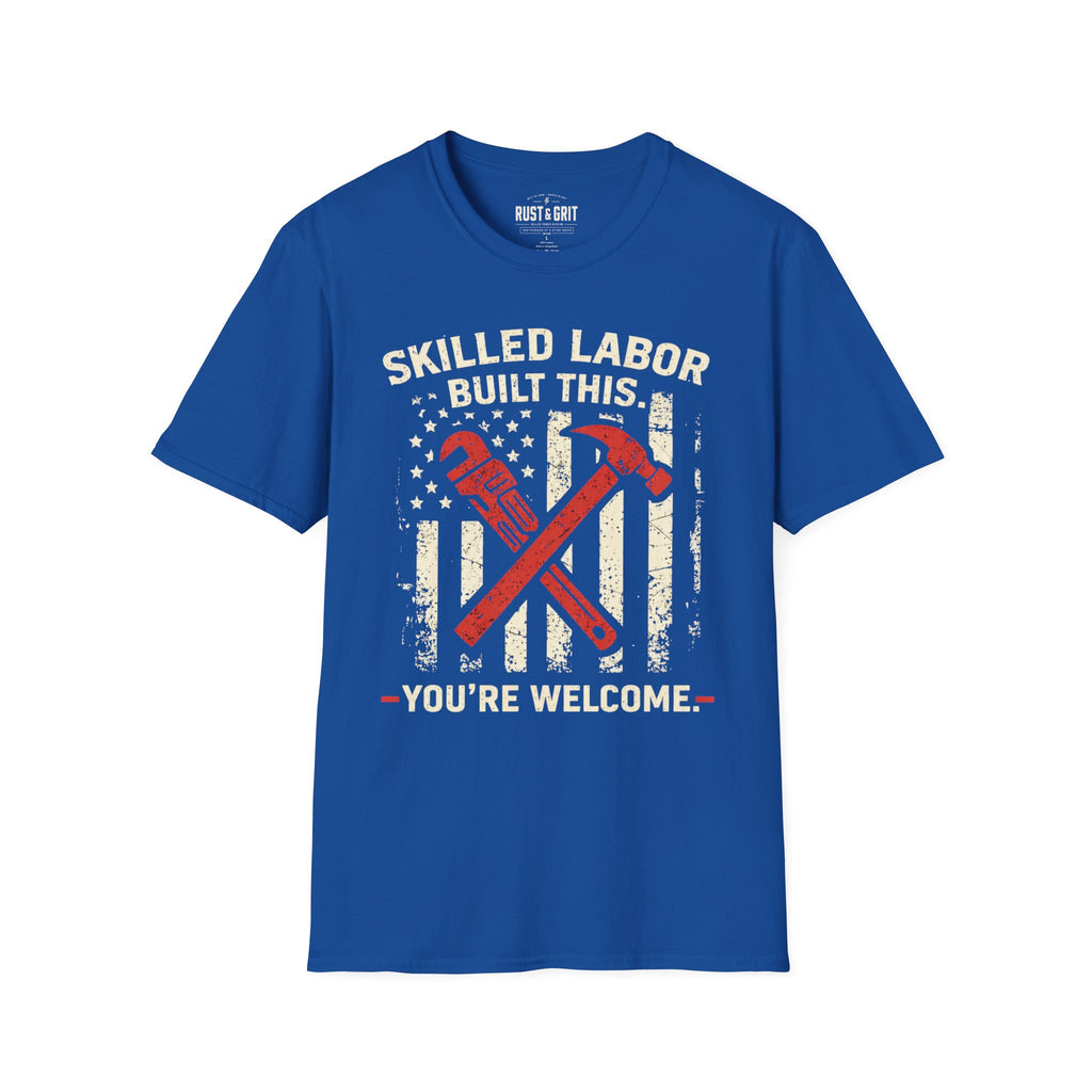 Skilled Labor Built This T-Shirt