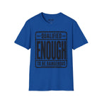Qualified Enough T-Shirt