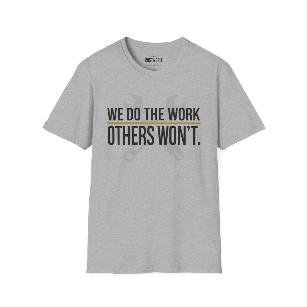 We Do The Work Others Won't T-Shirt