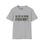 We Do The Work Others Won't T-Shirt