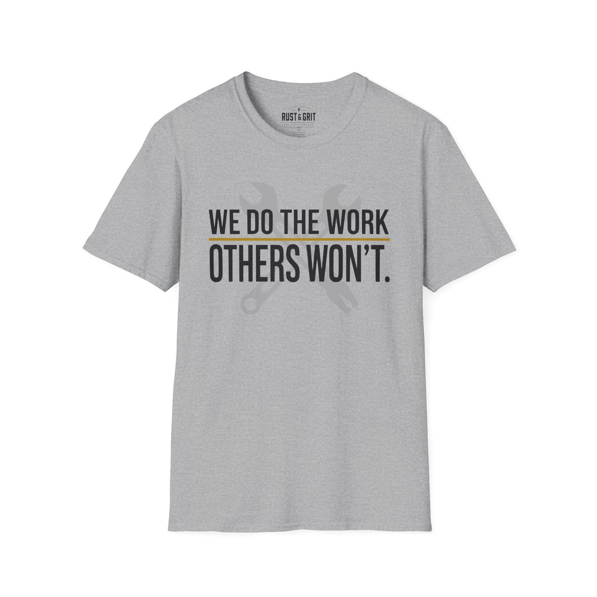 We Do The Work Others Won't T-Shirt
