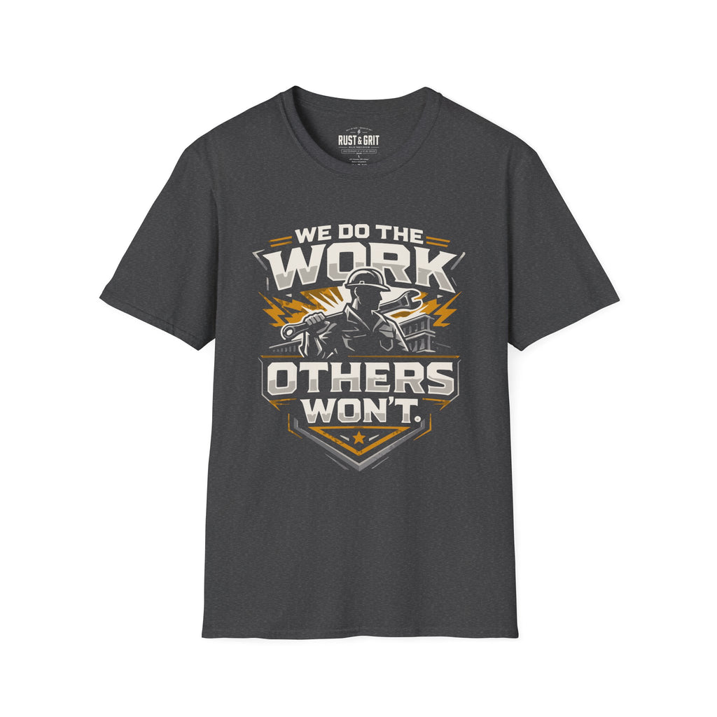 We Do The Work Others Won't T-Shirt
