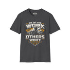 We Do The Work Others Won't T-Shirt
