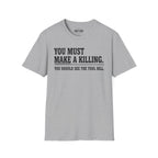 You Must Make A Killing T-Shirt