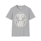 First In Last Out T-Shirt