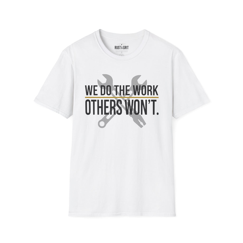 We Do The Work Others Won't T-Shirt