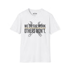 We Do The Work Others Won't T-Shirt