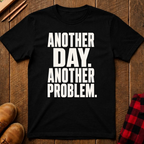 Another Day Another Problem T-Shirt