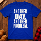 Another Day Another Problem T-Shirt