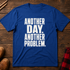 Another Day Another Problem T-Shirt