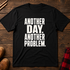 Another Day Another Problem T-Shirt