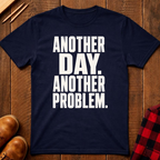 Another Day Another Problem T-Shirt