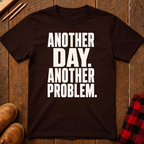 Another Day Another Problem T-Shirt