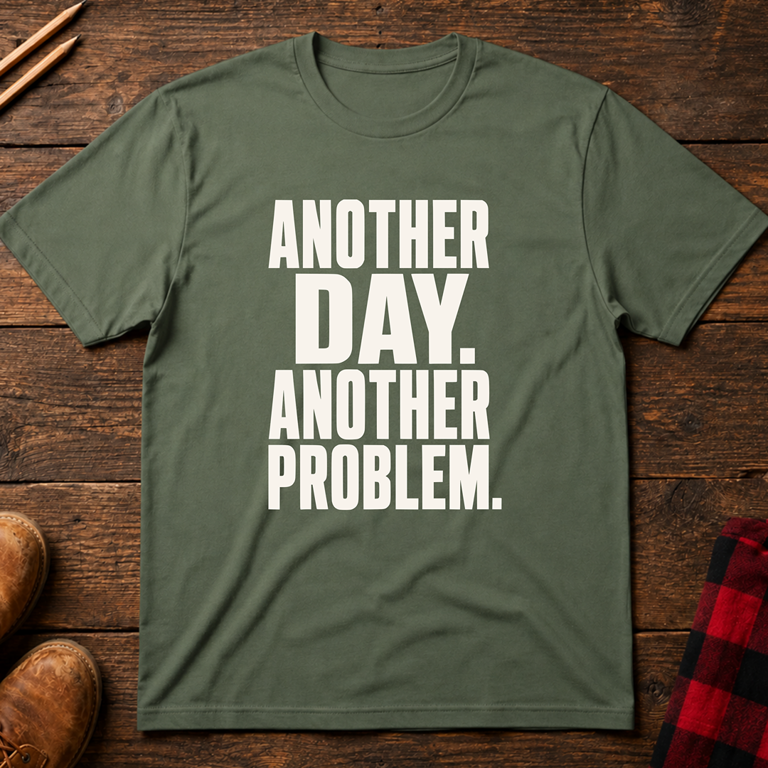 Another Day Another Problem T-Shirt