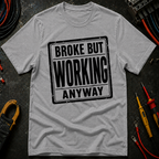 Broke But Working T-Shirt