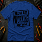 Broke But Working T-Shirt