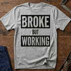 Broke But Working Ed.4 T-Shirt