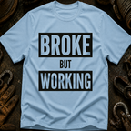 Broke But Working Ed.2 T-Shirt