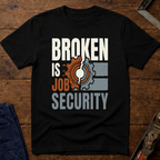 Broken Is Job Security Ed.2 T-Shirt