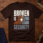 Broken Is Job Security Ed.2 T-Shirt