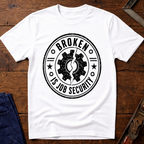Broken Is Job Security Ed.2 T-Shirt